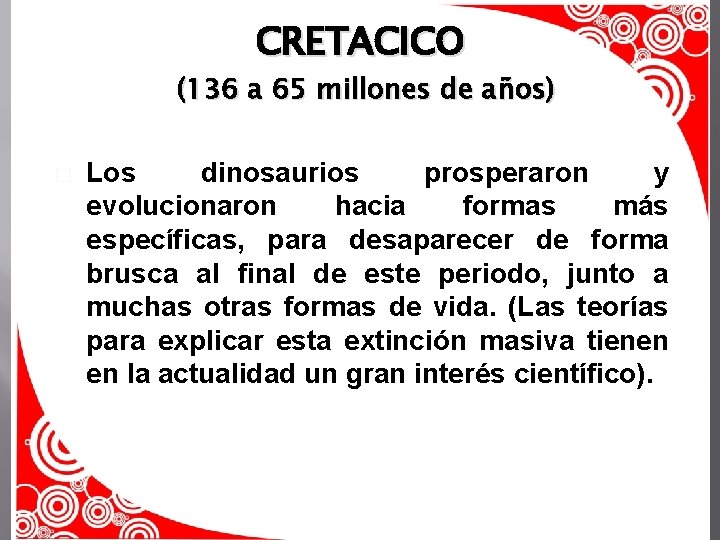 CRETACICO (136 a 65 millones de años) � Los dinosaurios prosperaron y evolucionaron hacia