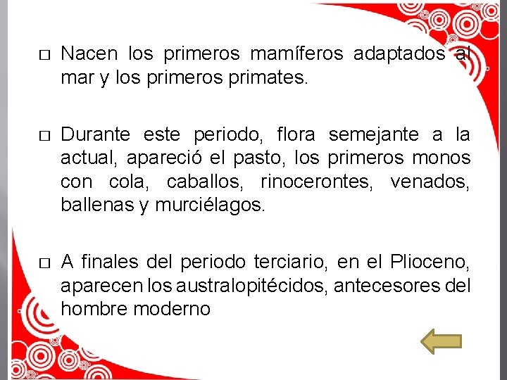 � Nacen los primeros mamíferos adaptados al mar y los primeros primates. � Durante