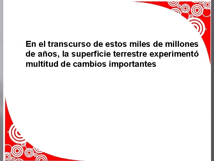 � En el transcurso de estos miles de millones de años, la superficie terrestre