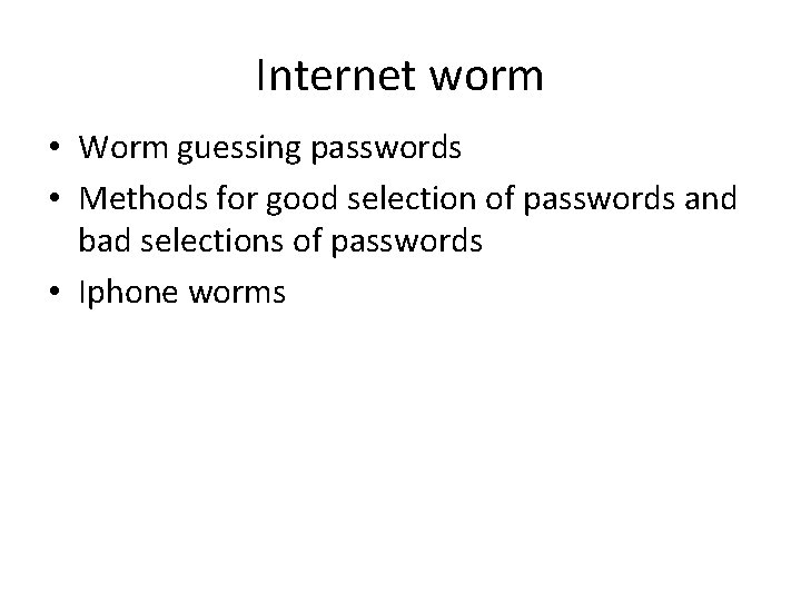 Internet worm • Worm guessing passwords • Methods for good selection of passwords and