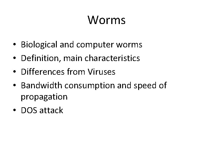 Worms Biological and computer worms Definition, main characteristics Differences from Viruses Bandwidth consumption and