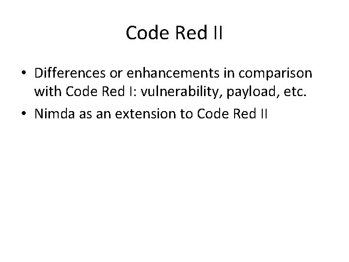 Code Red II • Differences or enhancements in comparison with Code Red I: vulnerability,