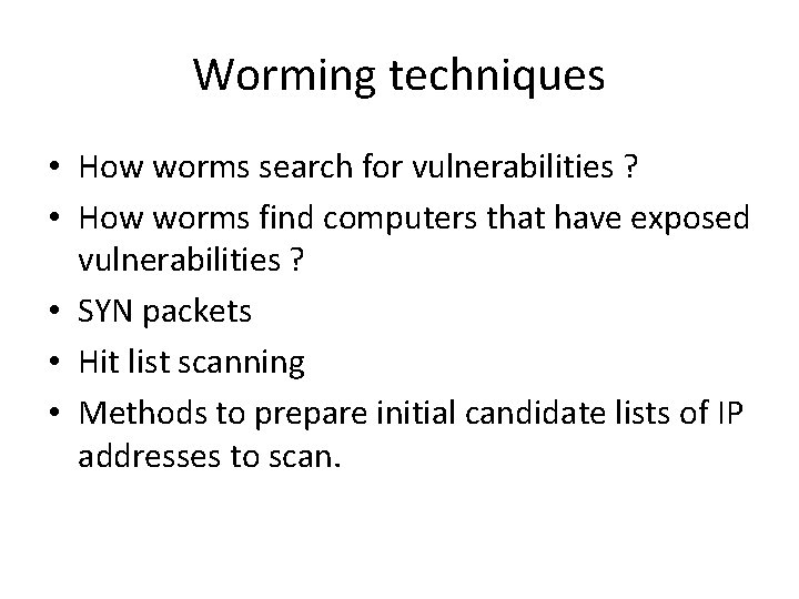 Worming techniques • How worms search for vulnerabilities ? • How worms find computers