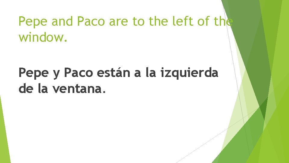 Pepe and Paco are to the left of the window. Pepe y Paco están
