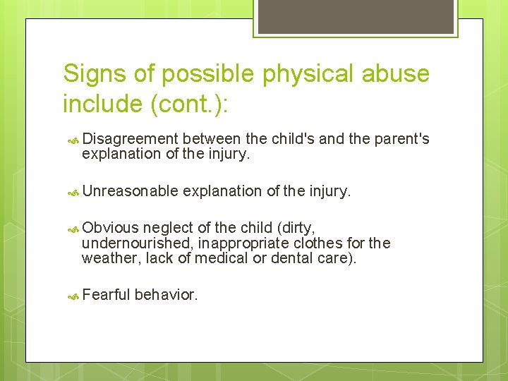 Signs of possible physical abuse include (cont. ): Disagreement between the child's and the