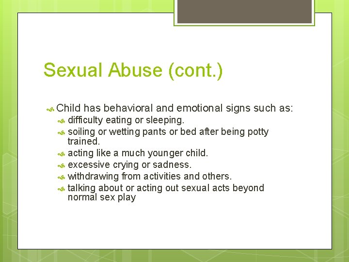 Sexual Abuse (cont. ) Child has behavioral and emotional signs such as: difficulty eating