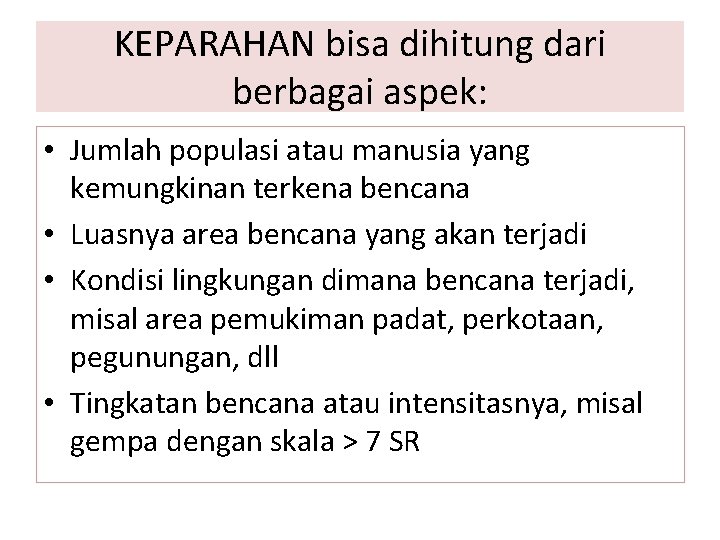 KEPARAHAN bisa dihitung dari berbagai aspek: • Jumlah populasi atau manusia yang kemungkinan terkena