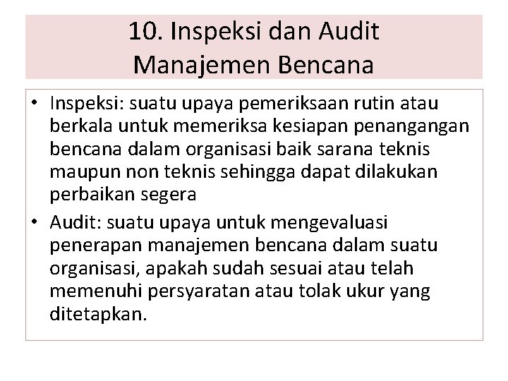 10. Inspeksi dan Audit Manajemen Bencana • Inspeksi: suatu upaya pemeriksaan rutin atau berkala