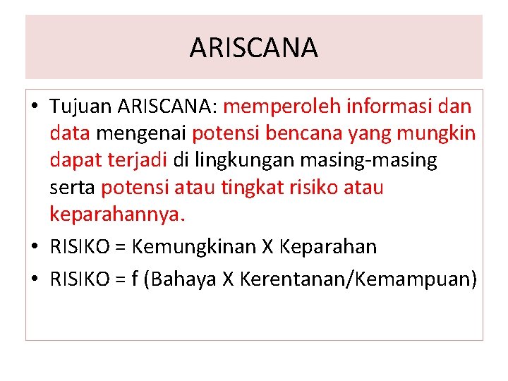 ARISCANA • Tujuan ARISCANA: memperoleh informasi dan data mengenai potensi bencana yang mungkin dapat