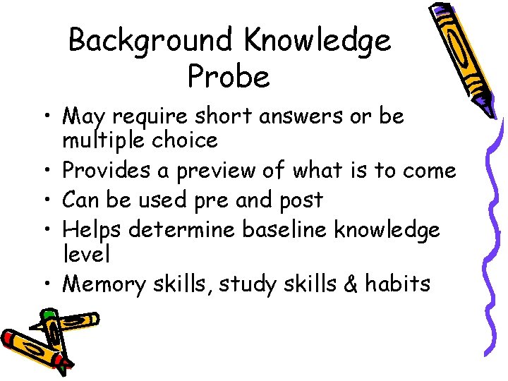 Background Knowledge Probe • May require short answers or be multiple choice • Provides