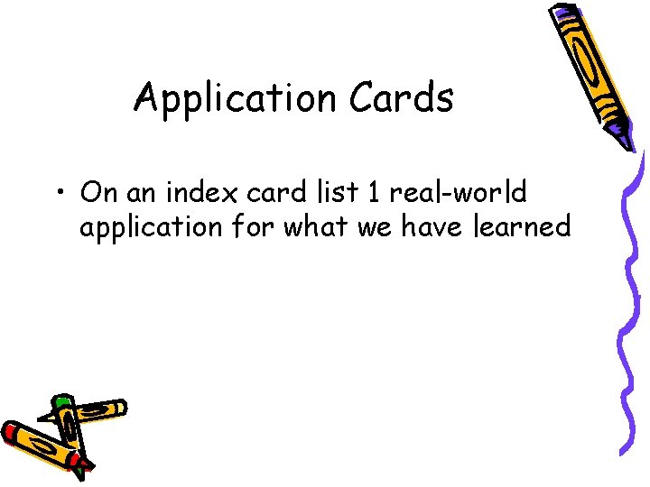 Application Cards • On an index card list 1 real-world application for what we