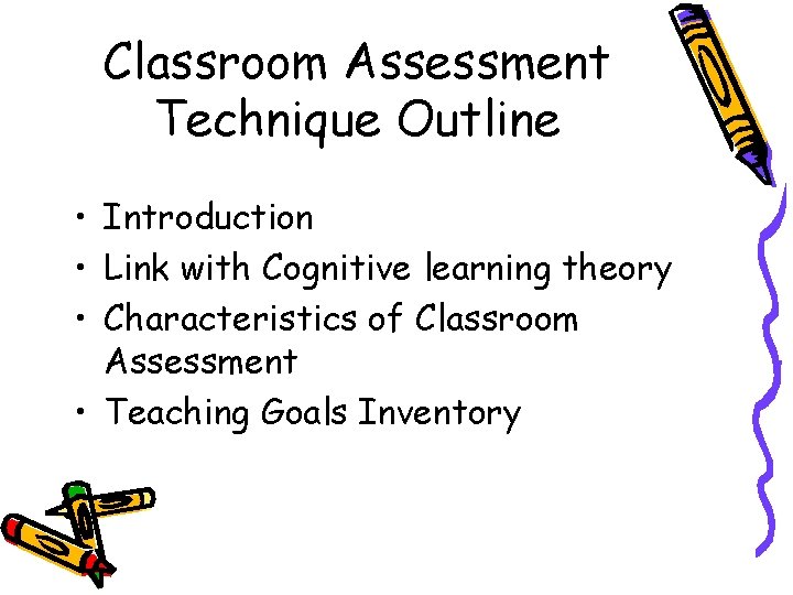 Classroom Assessment Technique Outline • Introduction • Link with Cognitive learning theory • Characteristics