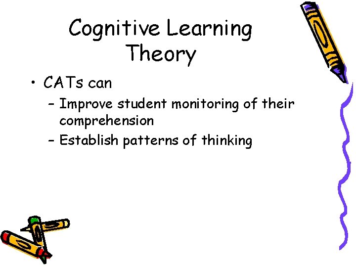 Cognitive Learning Theory • CATs can – Improve student monitoring of their comprehension –