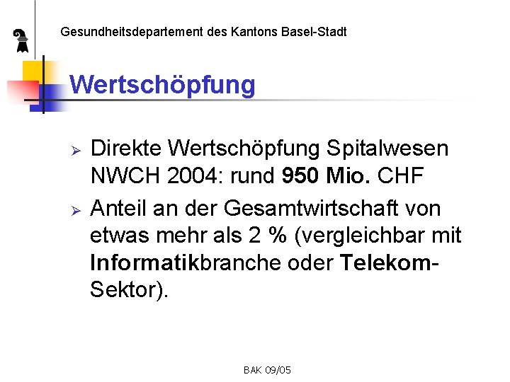 Gesundheitsdepartement des Kantons Basel-Stadt Wertschöpfung Ø Ø Direkte Wertschöpfung Spitalwesen NWCH 2004: rund 950