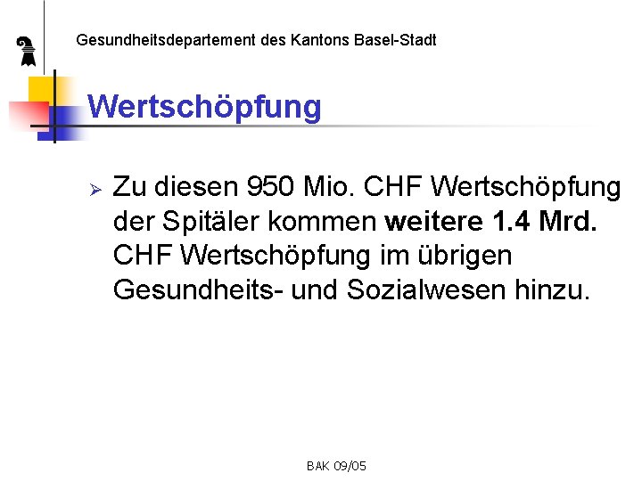 Gesundheitsdepartement des Kantons Basel-Stadt Wertschöpfung Ø Zu diesen 950 Mio. CHF Wertschöpfung der Spitäler