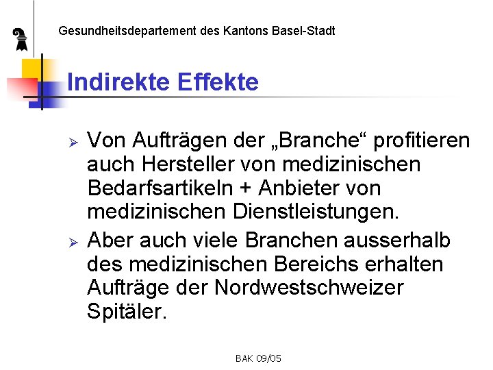 Gesundheitsdepartement des Kantons Basel-Stadt Indirekte Effekte Ø Ø Von Aufträgen der „Branche“ profitieren auch