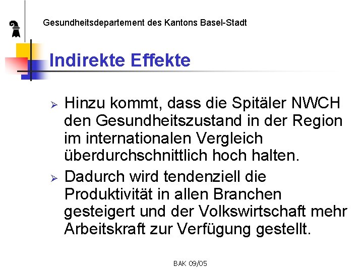 Gesundheitsdepartement des Kantons Basel-Stadt Indirekte Effekte Ø Ø Hinzu kommt, dass die Spitäler NWCH