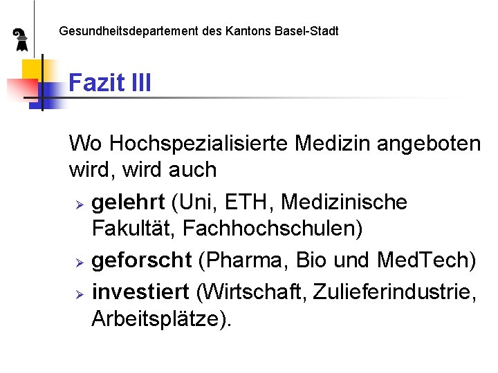 Gesundheitsdepartement des Kantons Basel-Stadt Fazit III Wo Hochspezialisierte Medizin angeboten wird, wird auch Ø