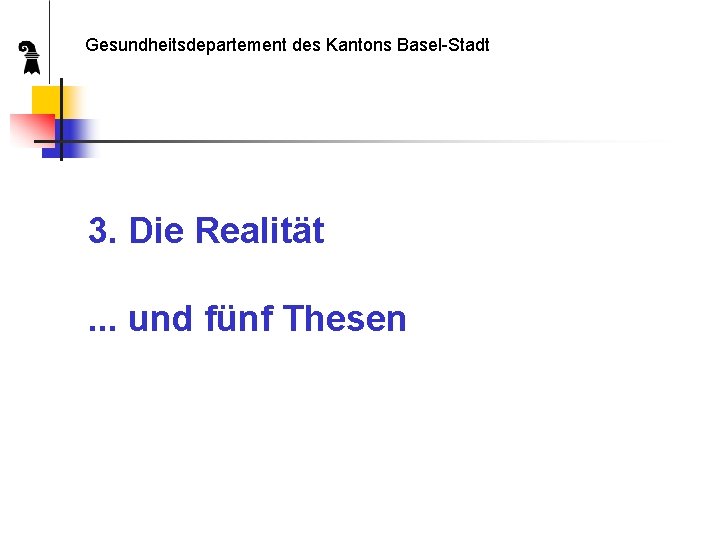 Gesundheitsdepartement des Kantons Basel-Stadt 3. Die Realität. . . und fünf Thesen 