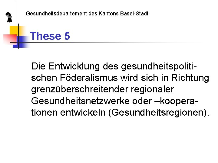 Gesundheitsdepartement des Kantons Basel-Stadt These 5 Die Entwicklung des gesundheitspolitischen Föderalismus wird sich in