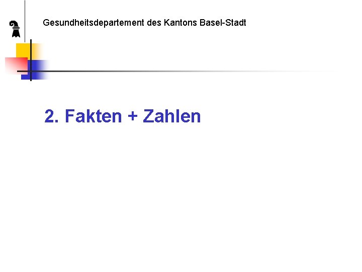 Gesundheitsdepartement des Kantons Basel-Stadt 2. Fakten + Zahlen 