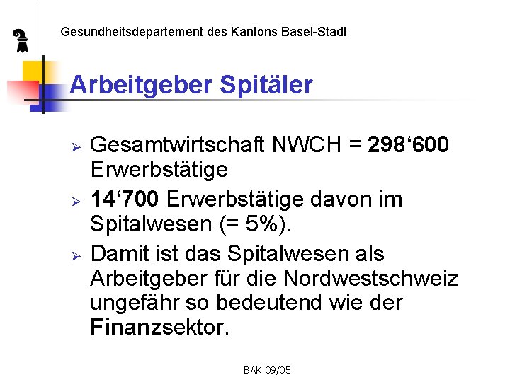 Gesundheitsdepartement des Kantons Basel-Stadt Arbeitgeber Spitäler Ø Ø Ø Gesamtwirtschaft NWCH = 298‘ 600