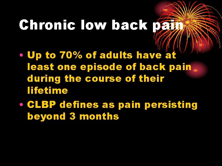 Chronic low back pain • Up to 70% of adults have at least one