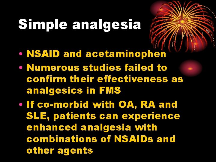 Simple analgesia • NSAID and acetaminophen • Numerous studies failed to confirm their effectiveness