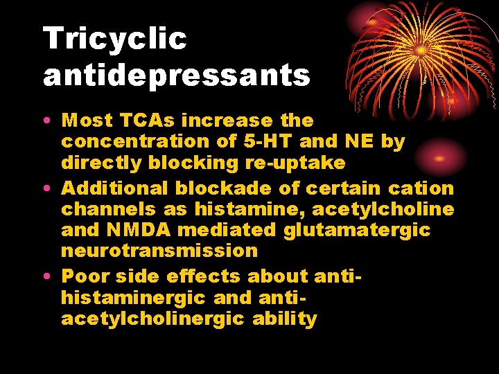 Tricyclic antidepressants • Most TCAs increase the concentration of 5 -HT and NE by