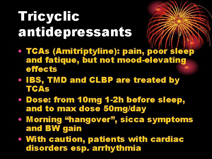 Tricyclic antidepressants • TCAs (Amitriptyline): pain, poor sleep and fatique, but not mood-elevating effects