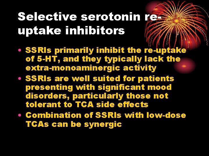 Selective serotonin reuptake inhibitors • SSRIs primarily inhibit the re-uptake of 5 -HT, and