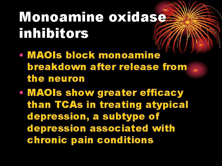Monoamine oxidase inhibitors • MAOIs block monoamine breakdown after release from the neuron •