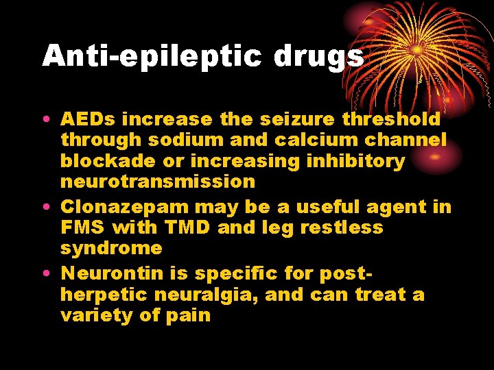 Anti-epileptic drugs • AEDs increase the seizure threshold through sodium and calcium channel blockade