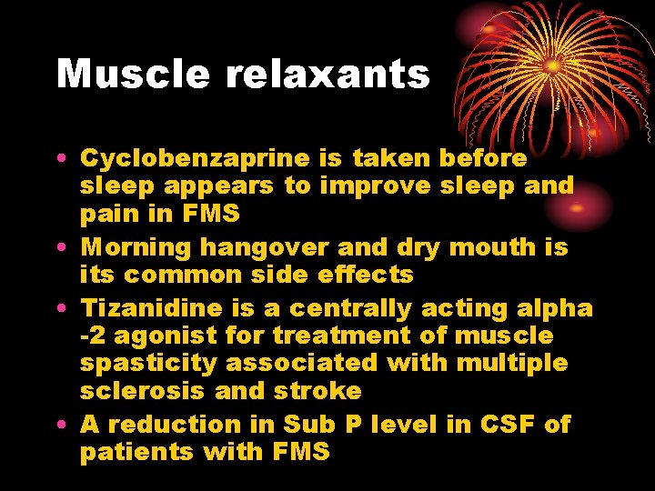 Muscle relaxants • Cyclobenzaprine is taken before sleep appears to improve sleep and pain