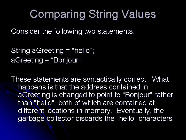Comparing String Values Consider the following two statements: String a. Greeting = “hello”; a. Comparing String Values Consider the following two statements: String a. Greeting = “hello”; a.