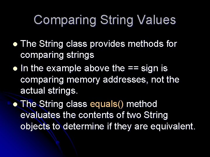 Comparing String Values The String class provides methods for comparing strings l In the Comparing String Values The String class provides methods for comparing strings l In the