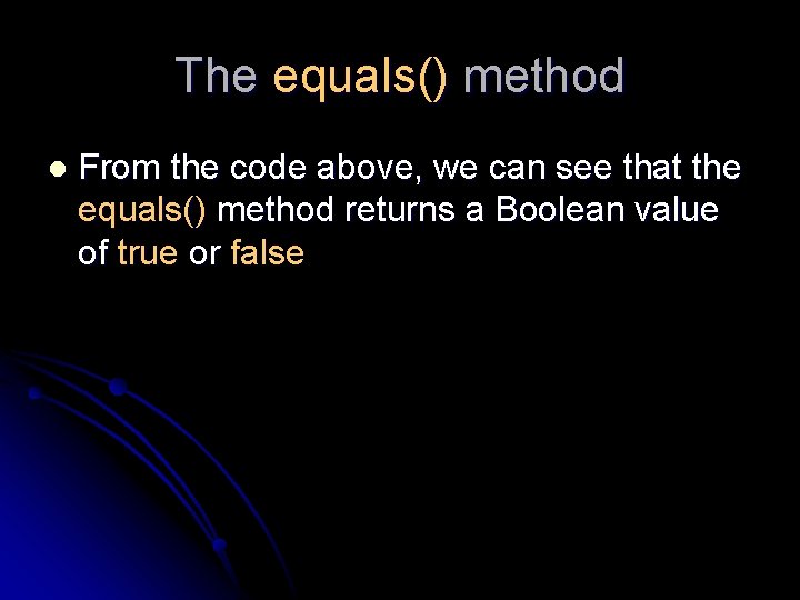 The equals() method l From the code above, we can see that the equals() The equals() method l From the code above, we can see that the equals()