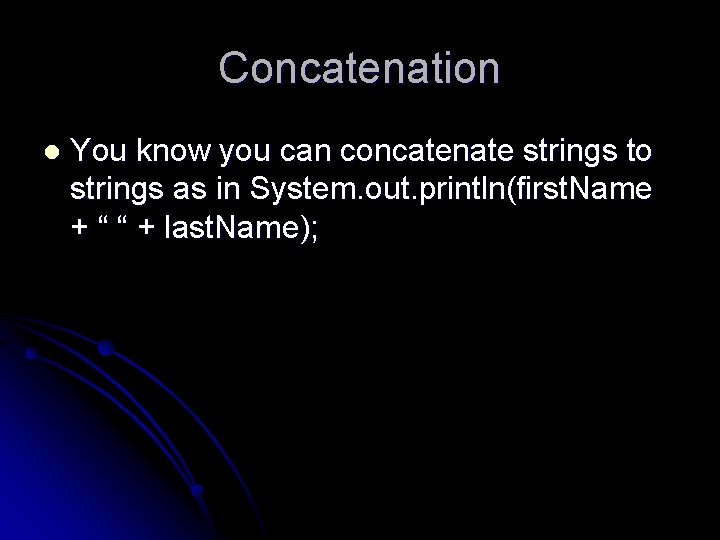 Concatenation l You know you can concatenate strings to strings as in System. out. Concatenation l You know you can concatenate strings to strings as in System. out.