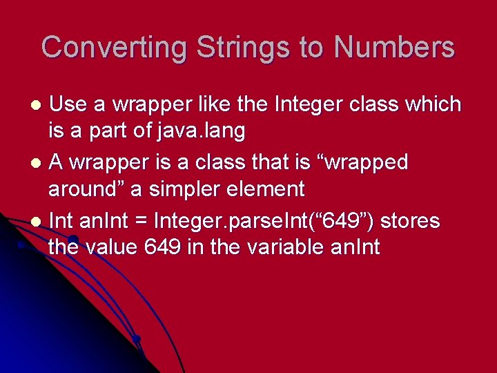 Converting Strings to Numbers Use a wrapper like the Integer class which is a Converting Strings to Numbers Use a wrapper like the Integer class which is a