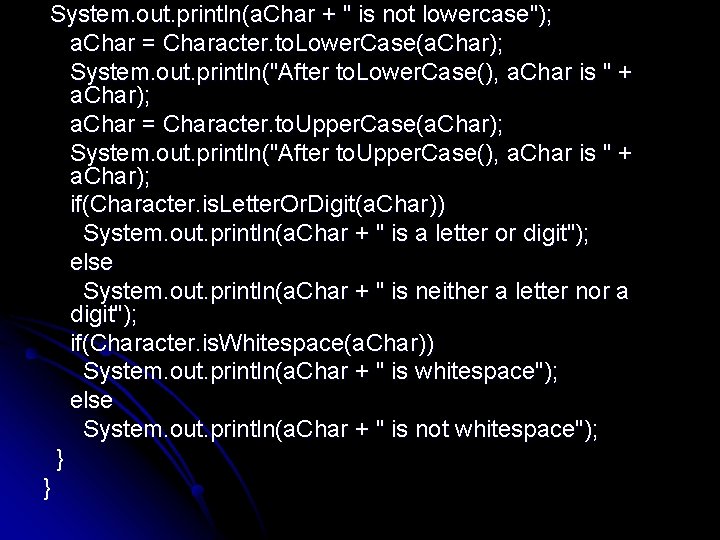 System. out. println(a. Char + " is not lowercase"); a. Char = Character. to. System. out. println(a. Char + " is not lowercase"); a. Char = Character. to.