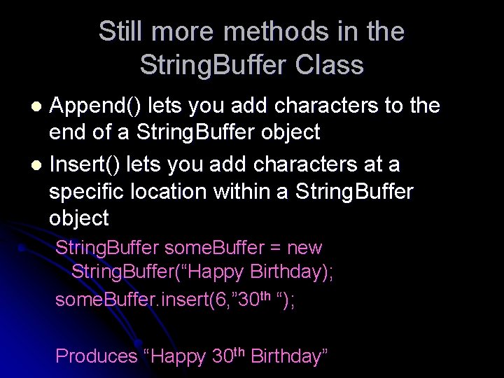 Still more methods in the String. Buffer Class Append() lets you add characters to Still more methods in the String. Buffer Class Append() lets you add characters to