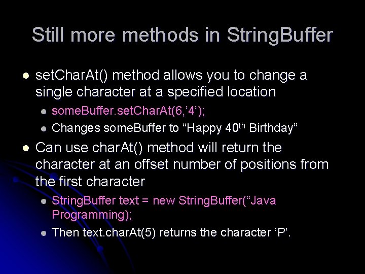 Still more methods in String. Buffer l set. Char. At() method allows you to Still more methods in String. Buffer l set. Char. At() method allows you to