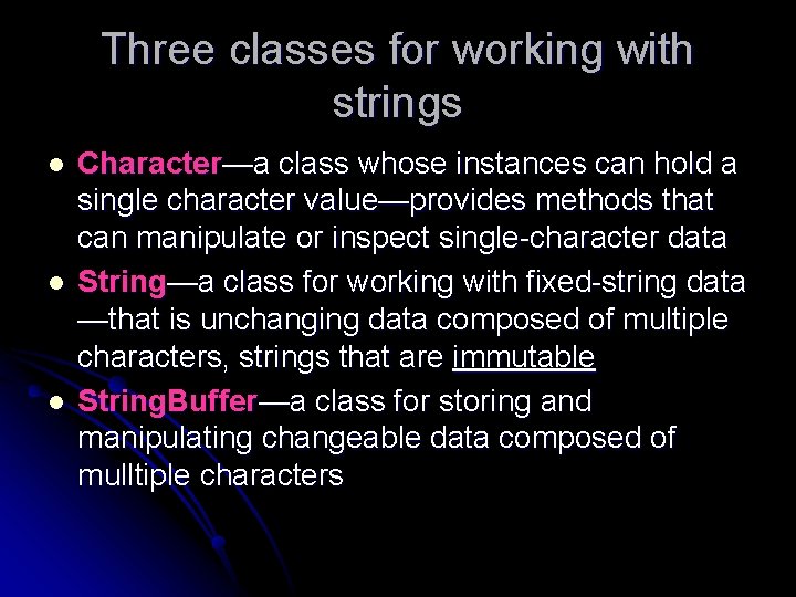 Three classes for working with strings l l l Character—a class whose instances can Three classes for working with strings l l l Character—a class whose instances can