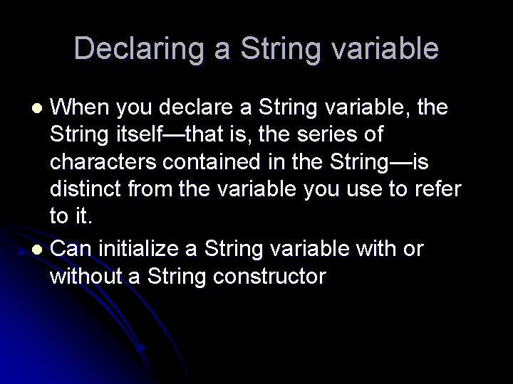 Declaring a String variable When you declare a String variable, the String itself—that is, Declaring a String variable When you declare a String variable, the String itself—that is,