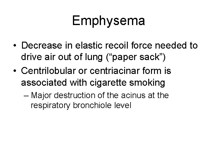 Emphysema • Decrease in elastic recoil force needed to drive air out of lung