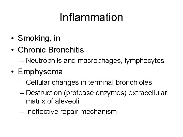 Inflammation • Smoking, in • Chronic Bronchitis – Neutrophils and macrophages, lymphocytes • Emphysema