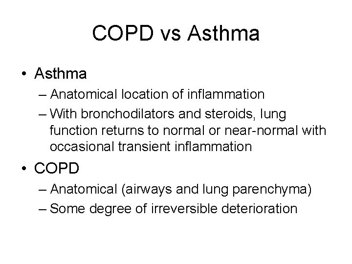 COPD vs Asthma • Asthma – Anatomical location of inflammation – With bronchodilators and