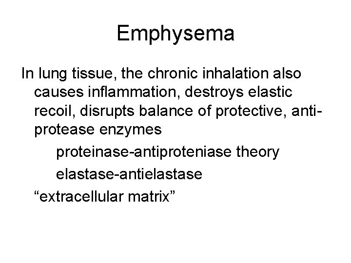 Emphysema In lung tissue, the chronic inhalation also causes inflammation, destroys elastic recoil, disrupts