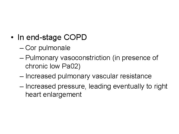  • In end-stage COPD – Cor pulmonale – Pulmonary vasoconstriction (in presence of