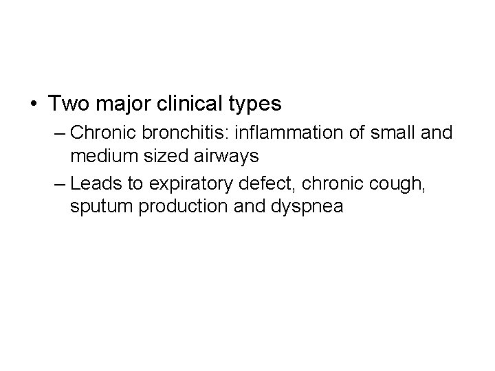  • Two major clinical types – Chronic bronchitis: inflammation of small and medium